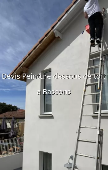 Devis Peinture dessous de toit a Bascons