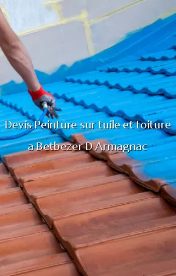 Devis Peinture sur tuile et toiture a Betbezer D Armagnac