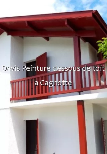 Devis Peinture dessous de toit a Cagnotte