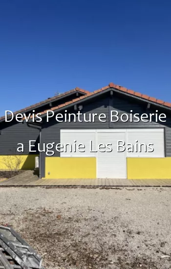 Devis Peinture Boiserie a Eugenie Les Bains