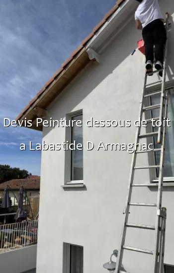 Devis Peinture dessous de toit a Labastide D Armagnac