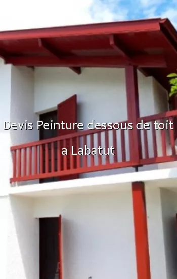 Devis Peinture dessous de toit a Labatut