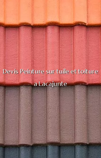 Devis Peinture sur tuile et toiture a Lacajunte