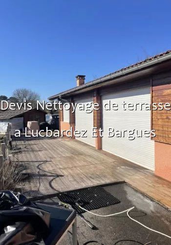 Devis Nettoyage de terrasse a Lucbardez Et Bargues