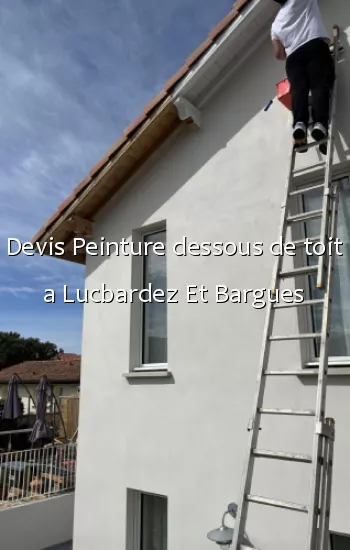 Devis Peinture dessous de toit a Lucbardez Et Bargues