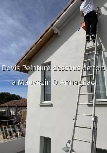 Devis Peinture dessous de toit a Mauvezin D Armagnac