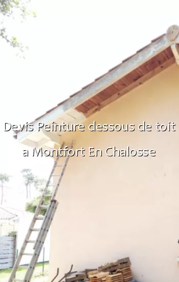 Devis Peinture dessous de toit a Montfort En Chalosse