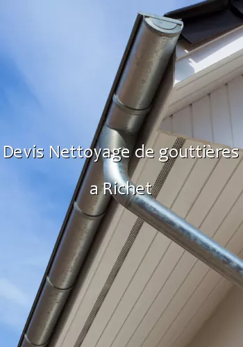 Devis Nettoyage de gouttières a Richet