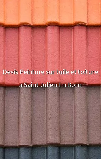 Devis Peinture sur tuile et toiture a Saint Julien En Born