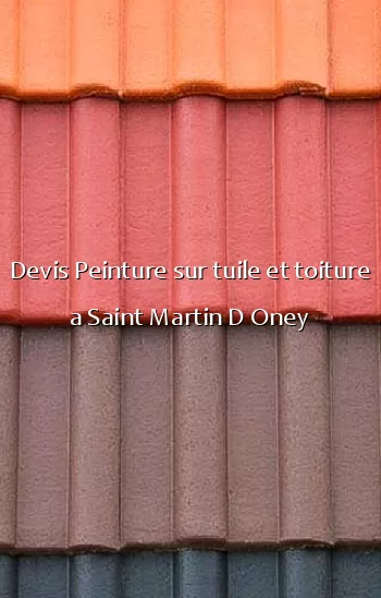 Devis Peinture sur tuile et toiture a Saint Martin D Oney