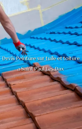 Devis Peinture sur tuile et toiture a Saint Paul Les Dax