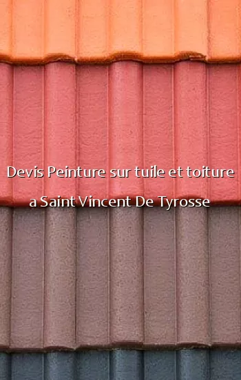 Devis Peinture sur tuile et toiture a Saint Vincent De Tyrosse