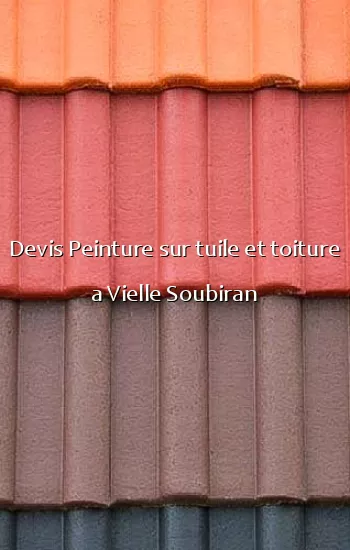 Devis Peinture sur tuile et toiture a Vielle Soubiran